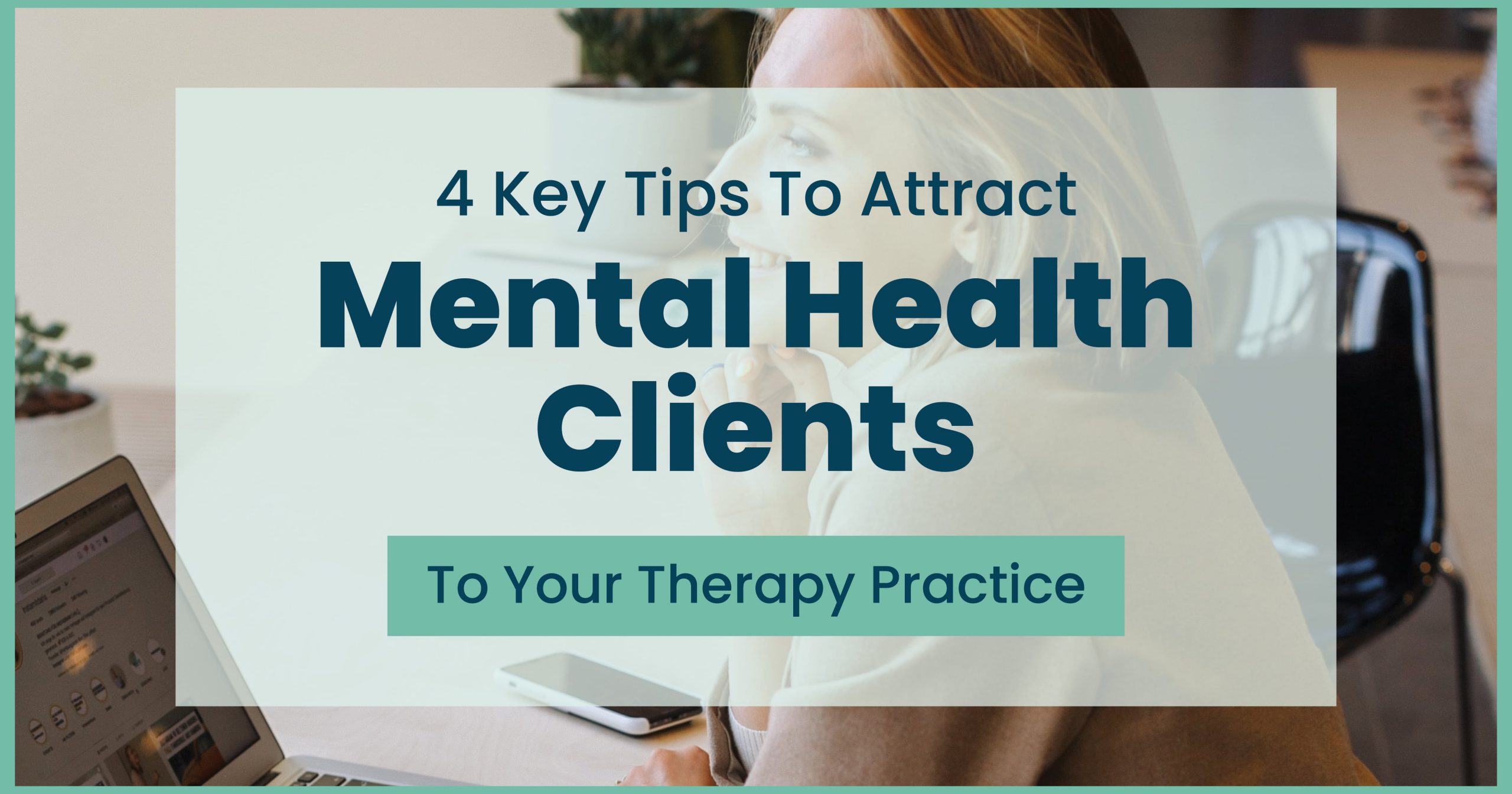 4-key-tips-to-attract-mental-health-clients-to-your-therapy-practice