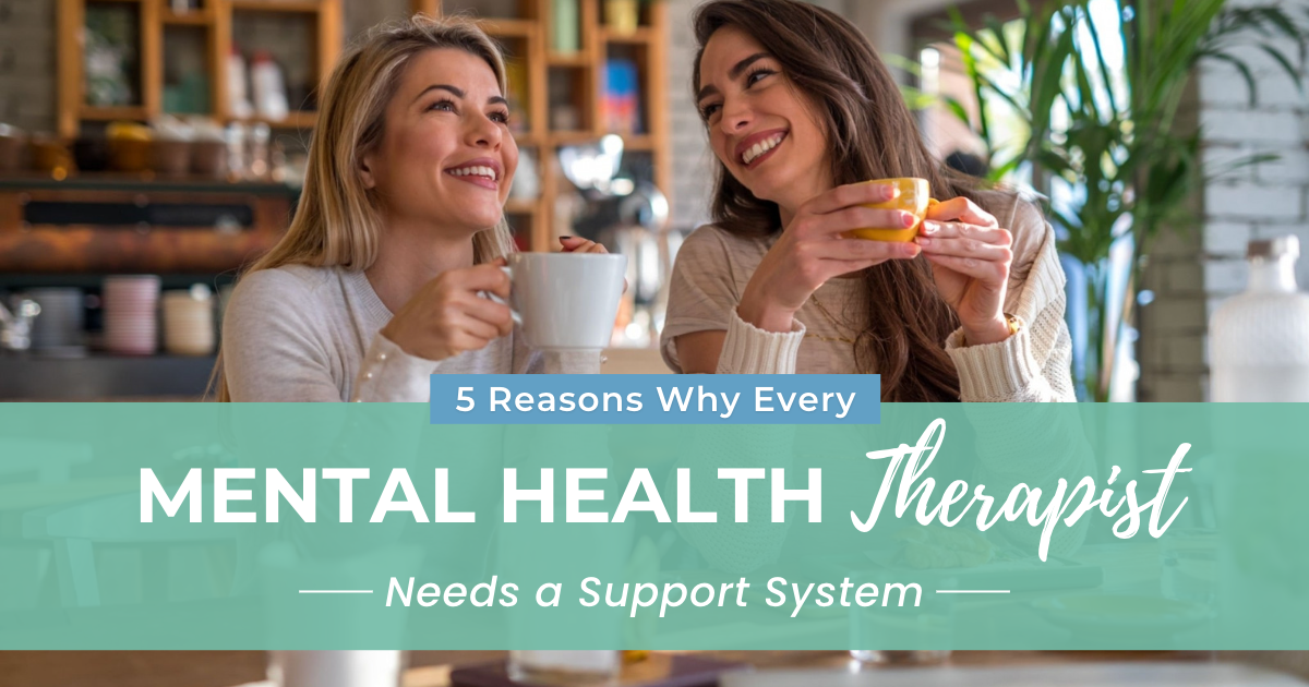 5 Reasons Why Every Mental Health Therapist Needs a Support System ...
