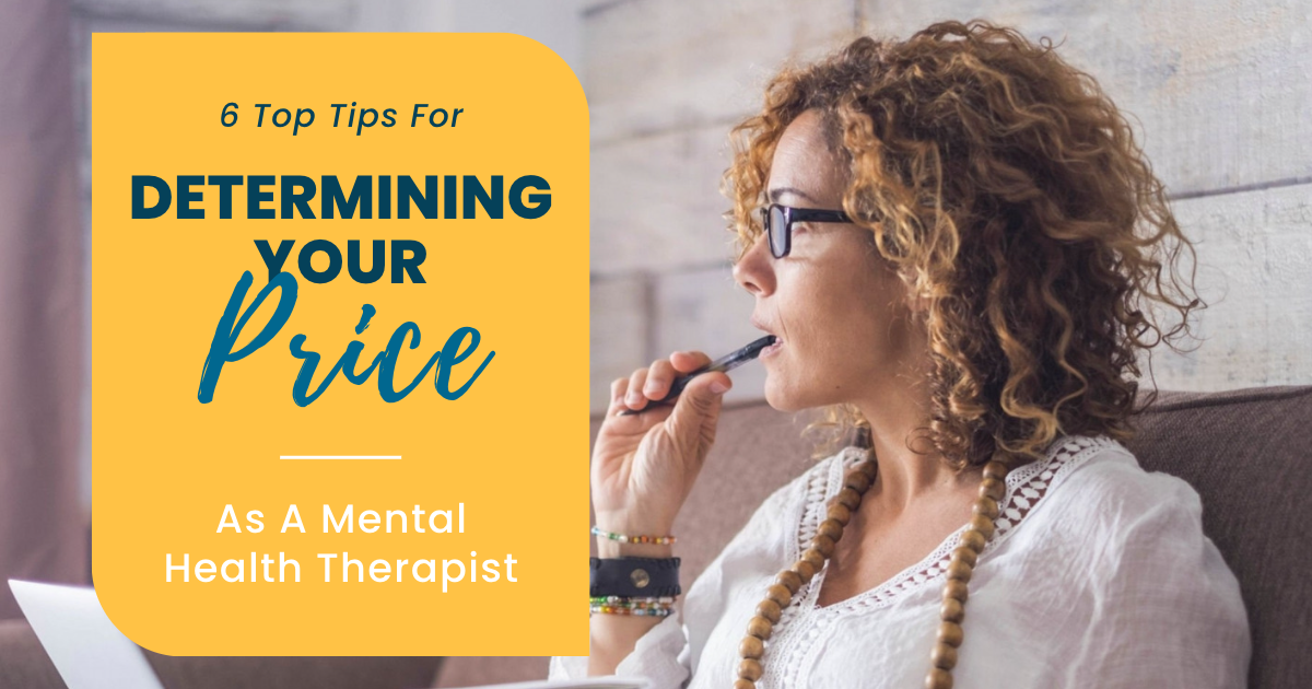 6 Top Tips For Determining Your Price As A Mental Health Therapist 